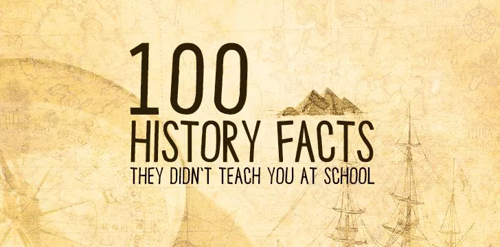 100 исторических фактов, которым вас не учили в школе > Интересные факты